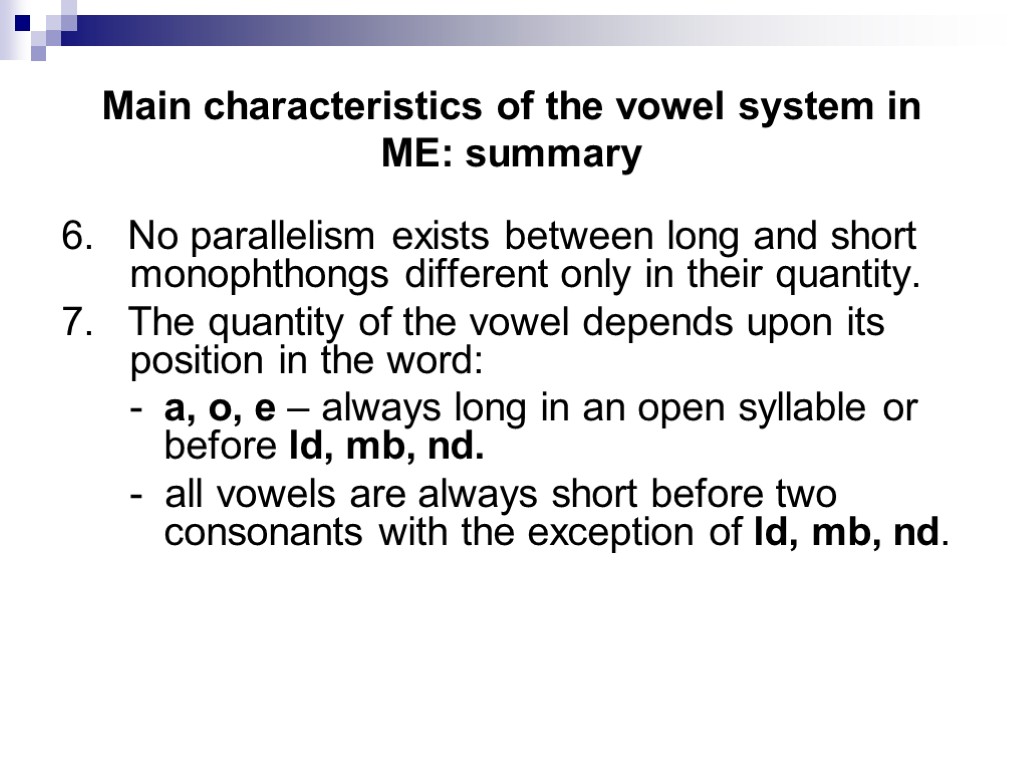 Main characteristics of the vowel system in ME: summary 6. No parallelism exists between